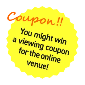 You might win a viewing coupon for the online venue!